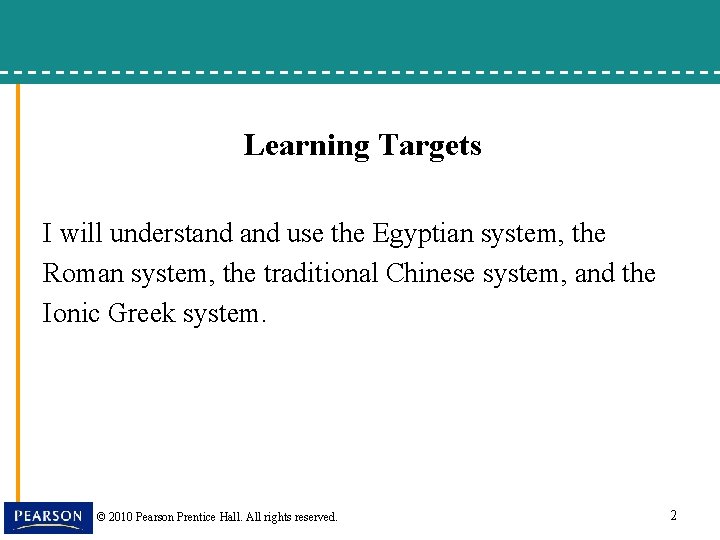 Learning Targets I will understand use the Egyptian system, the Roman system, the traditional
