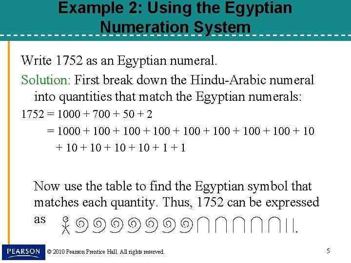 Example 2: Using the Egyptian Numeration System Write 1752 as an Egyptian numeral. Solution: