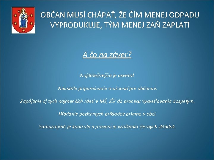 OBČAN MUSÍ CHÁPAŤ, ŽE ČÍM MENEJ ODPADU VYPRODUKUJE, TÝM MENEJ ZAŇ ZAPLATÍ A čo OBČAN MUSÍ CHÁPAŤ, ŽE ČÍM MENEJ ODPADU VYPRODUKUJE, TÝM MENEJ ZAŇ ZAPLATÍ A čo