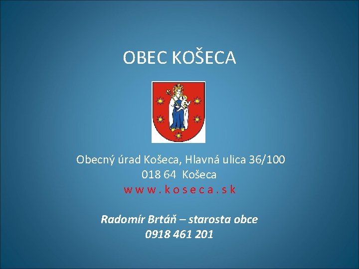 OBEC KOŠECA Obecný úrad Košeca, Hlavná ulica 36/100 018 64 Košeca w w w. OBEC KOŠECA Obecný úrad Košeca, Hlavná ulica 36/100 018 64 Košeca w w w.