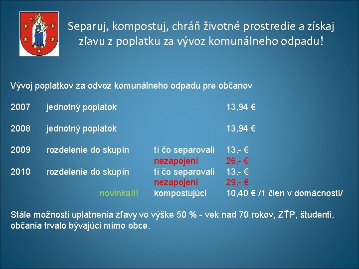Separuj, kompostuj, chráň životné prostredie a získaj zľavu z poplatku za vývoz komunálneho odpadu! Separuj, kompostuj, chráň životné prostredie a získaj zľavu z poplatku za vývoz komunálneho odpadu!