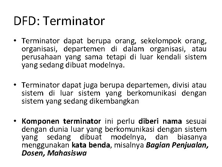 DFD: Terminator • Terminator dapat berupa orang, sekelompok orang, organisasi, departemen di dalam organisasi,
