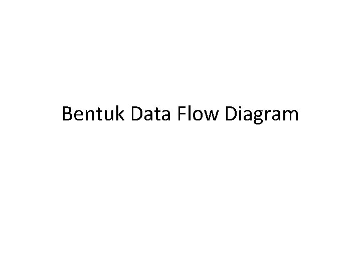 Bentuk Data Flow Diagram 