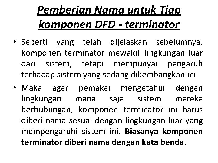 Pemberian Nama untuk Tiap komponen DFD - terminator • Seperti yang telah dijelaskan sebelumnya,