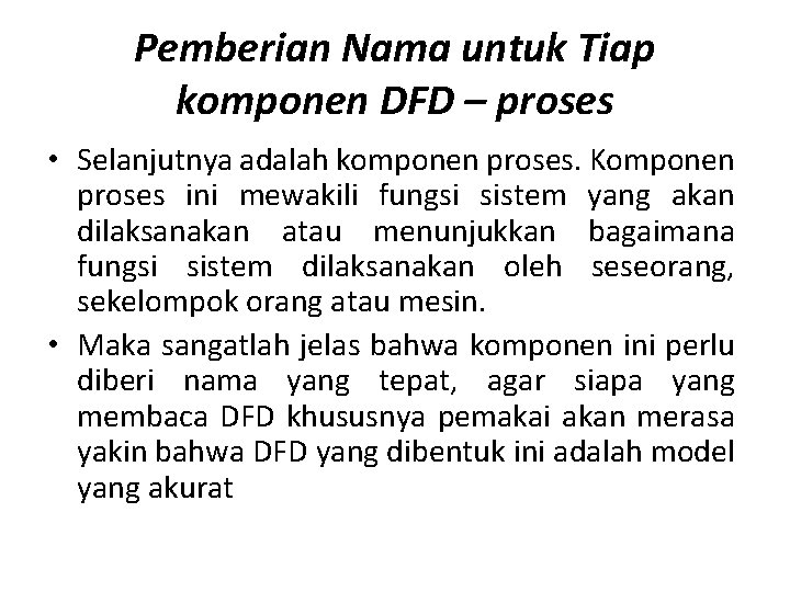 Pemberian Nama untuk Tiap komponen DFD – proses • Selanjutnya adalah komponen proses. Komponen