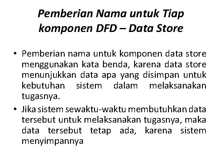 Pemberian Nama untuk Tiap komponen DFD – Data Store • Pemberian nama untuk komponen
