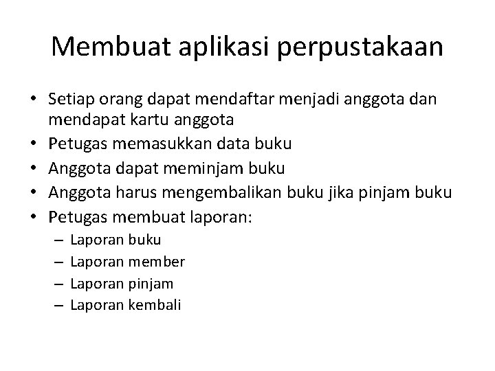 Membuat aplikasi perpustakaan • Setiap orang dapat mendaftar menjadi anggota dan mendapat kartu anggota