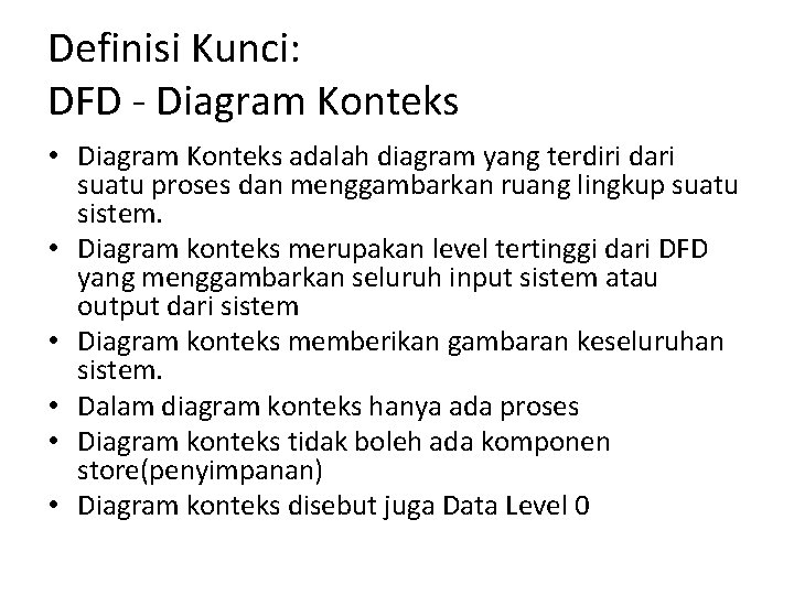 Definisi Kunci: DFD - Diagram Konteks • Diagram Konteks adalah diagram yang terdiri dari