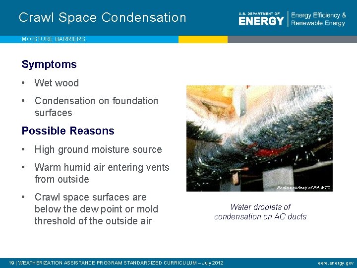 Crawl Space Condensation MOISTURE BARRIERS Symptoms • Wet wood • Condensation on foundation surfaces