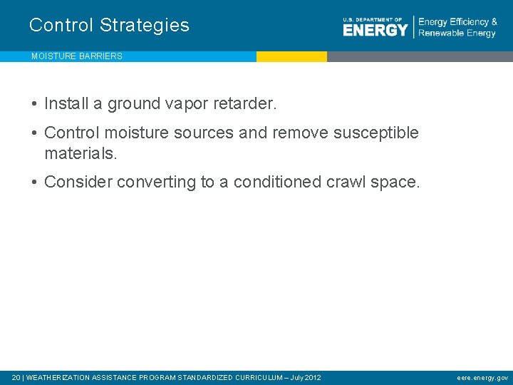 Control Strategies MOISTURE BARRIERS • Install a ground vapor retarder. • Control moisture sources