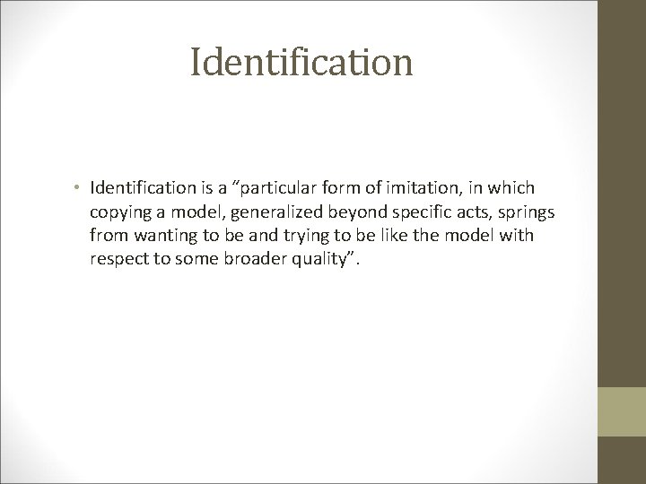 Identification • Identification is a “particular form of imitation, in which copying a model,