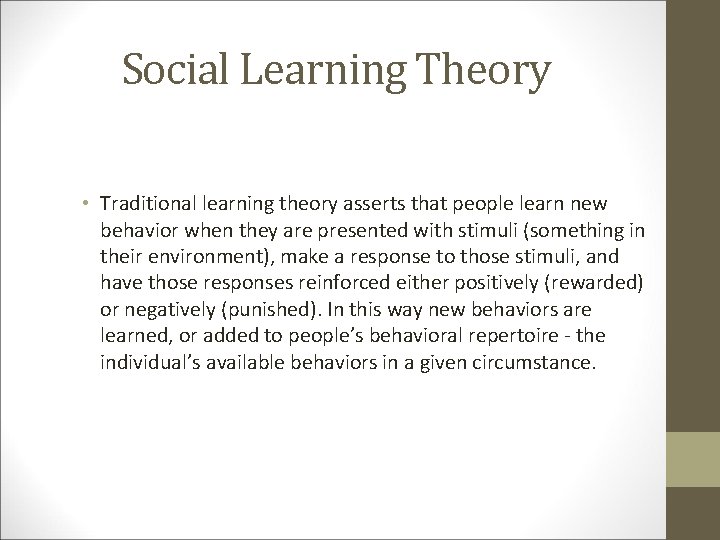 Social Learning Theory • Traditional learning theory asserts that people learn new behavior when