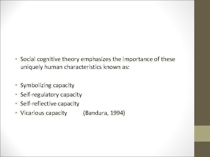  • Social cognitive theory emphasizes the importance of these uniquely human characteristics known