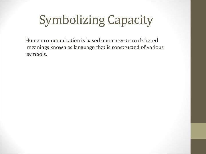 Symbolizing Capacity Human communication is based upon a system of shared meanings known as