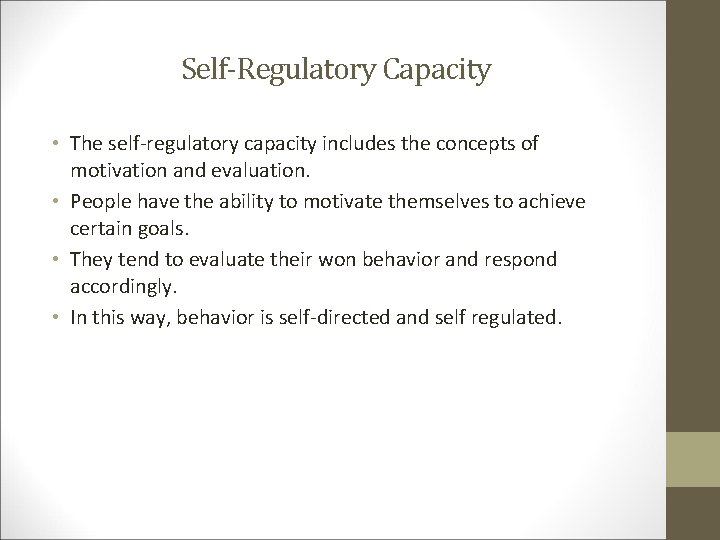 Self-Regulatory Capacity • The self-regulatory capacity includes the concepts of motivation and evaluation. •