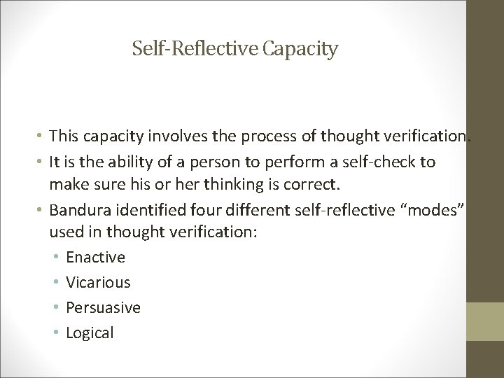 Self-Reflective Capacity • This capacity involves the process of thought verification. • It is