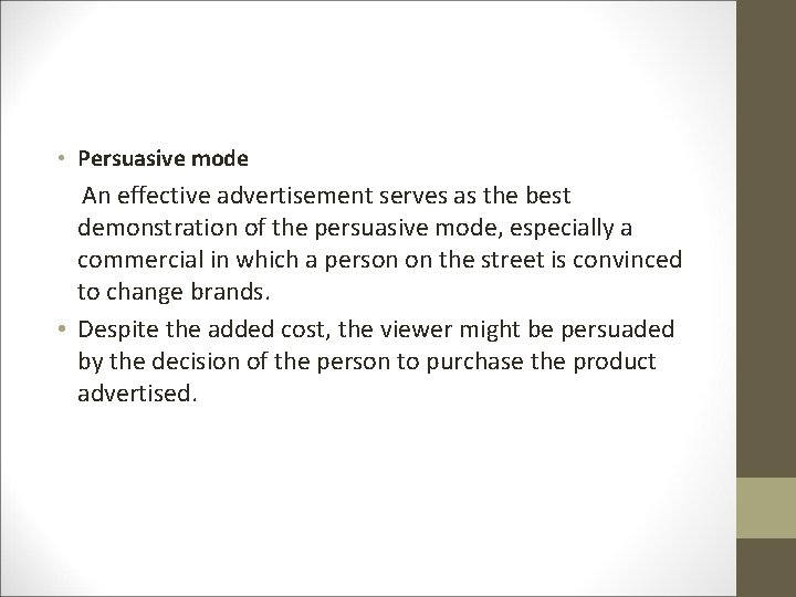  • Persuasive mode An effective advertisement serves as the best demonstration of the