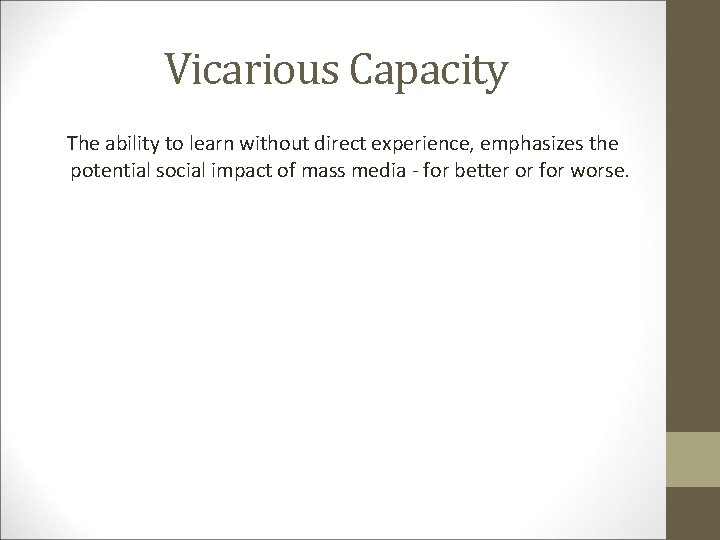 Vicarious Capacity The ability to learn without direct experience, emphasizes the potential social impact