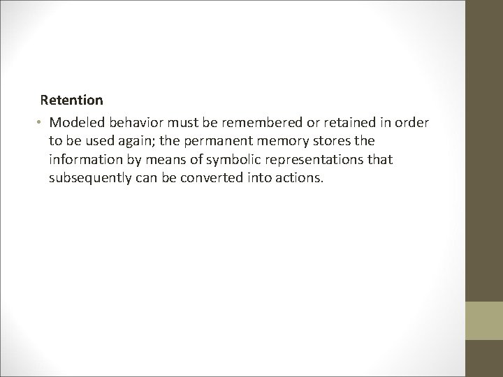 Retention • Modeled behavior must be remembered or retained in order to be used