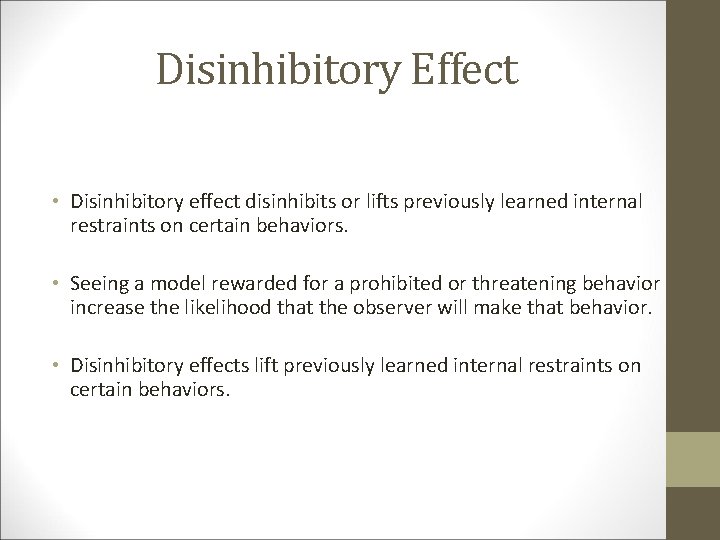 Disinhibitory Effect • Disinhibitory effect disinhibits or lifts previously learned internal restraints on certain