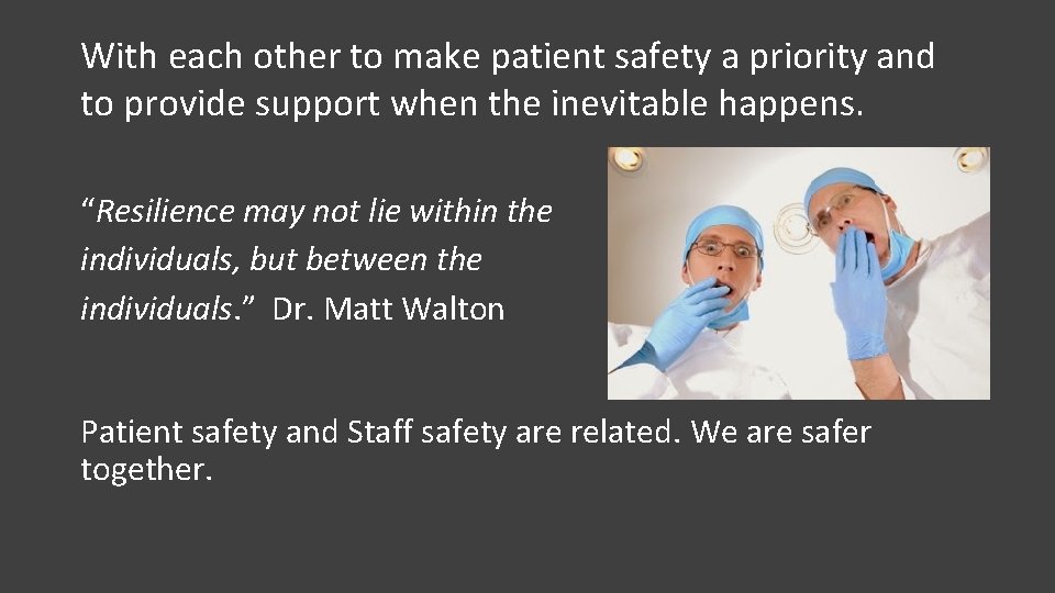 With each other to make patient safety a priority and to provide support when