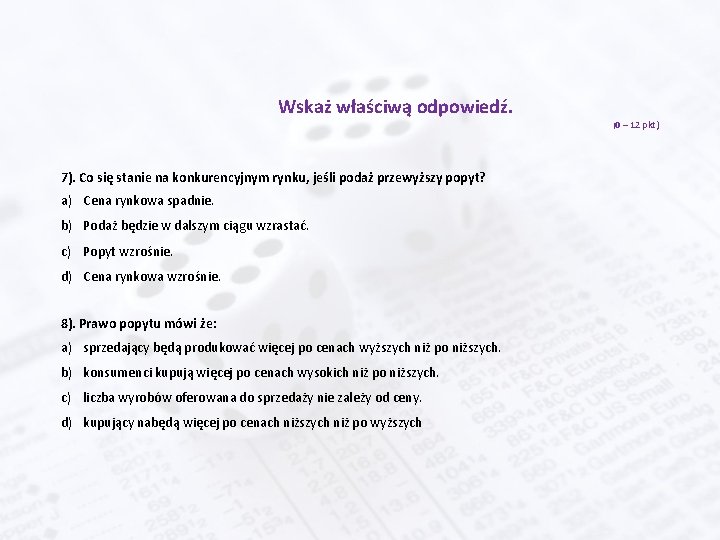 Wskaż właściwą odpowiedź. 7). Co się stanie na konkurencyjnym rynku, jeśli podaż przewyższy popyt?