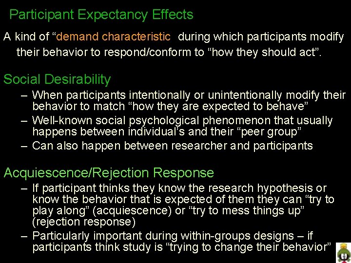 Participant Expectancy Effects A kind of “demand characteristic” during which participants modify their behavior