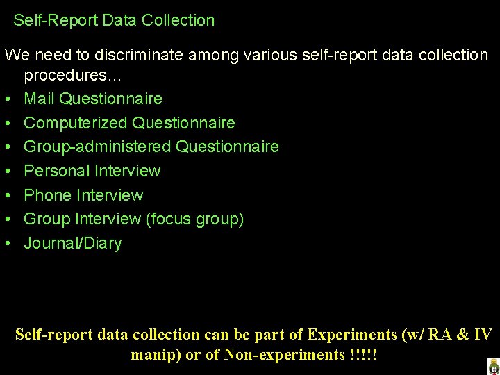 Self-Report Data Collection We need to discriminate among various self-report data collection procedures… •