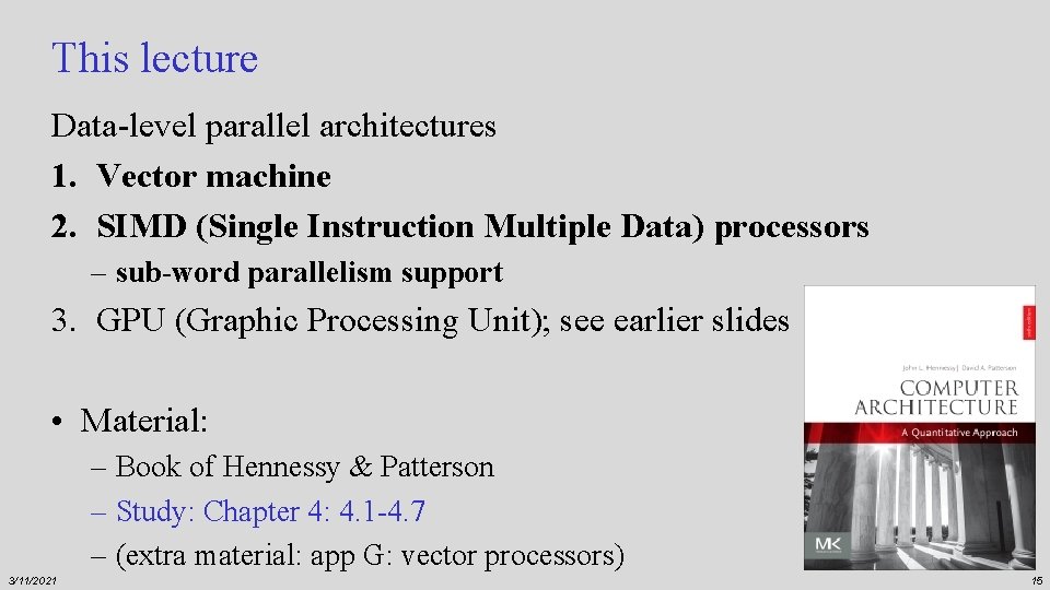 This lecture Data-level parallel architectures 1. Vector machine 2. SIMD (Single Instruction Multiple Data)