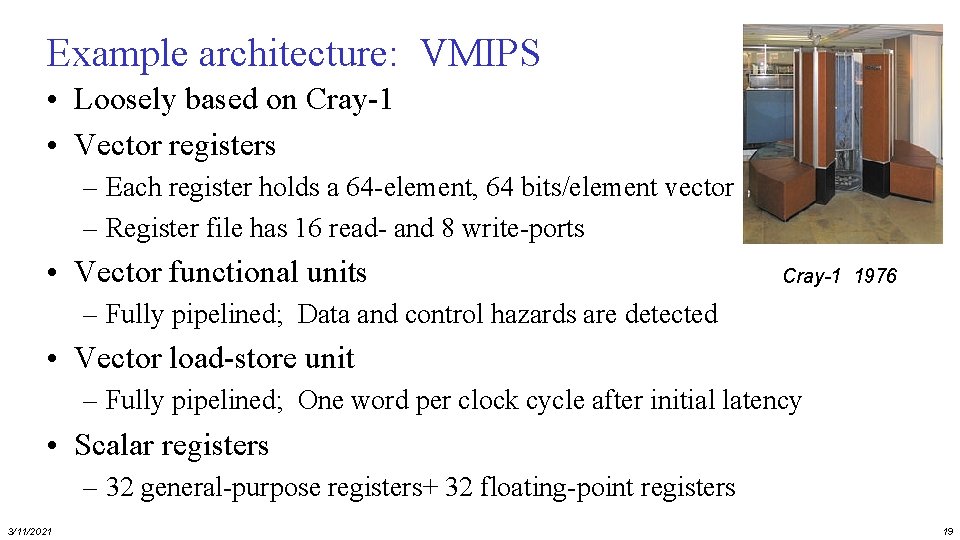 Example architecture: VMIPS • Loosely based on Cray-1 • Vector registers – Each register