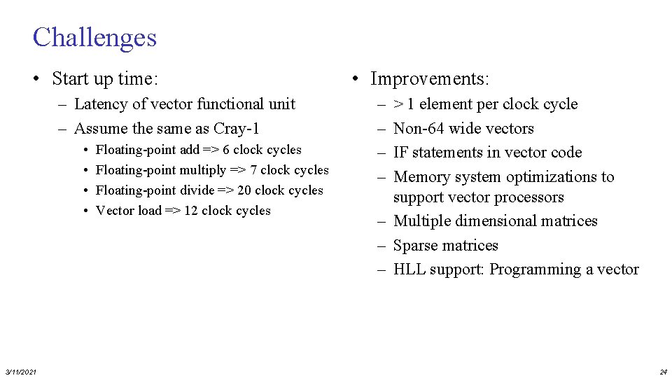 Challenges • Start up time: – Latency of vector functional unit – Assume the