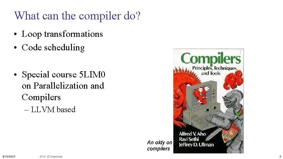 What can the compiler do? • Loop transformations • Code scheduling • Special course