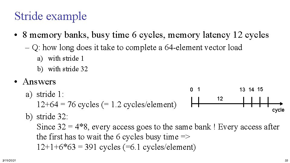 Stride example • 8 memory banks, busy time 6 cycles, memory latency 12 cycles