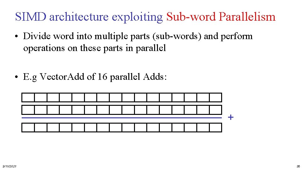 SIMD architecture exploiting Sub-word Parallelism • Divide word into multiple parts (sub-words) and perform