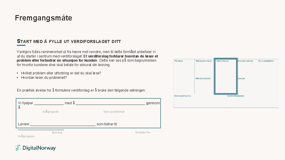 Fremgangsmåte START MED Å FYLLE UT VERDIFORSLAGET DITT Vanligvis fylles rammeverket ut fra høyre