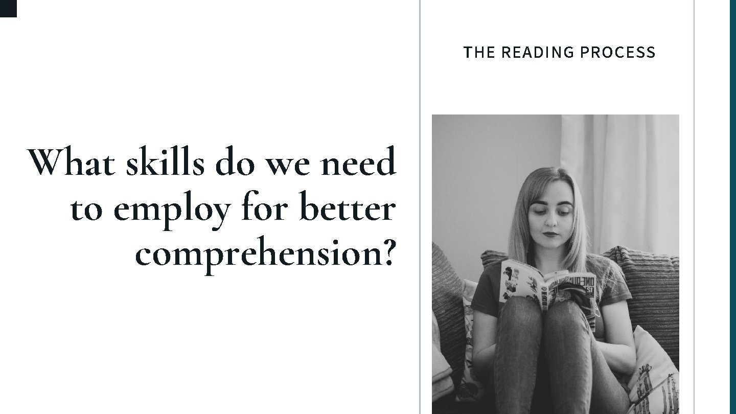 THE READING PROCESS What skills do we need to employ for better comprehension? 