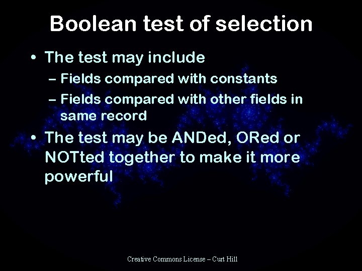 Boolean test of selection • The test may include – Fields compared with constants