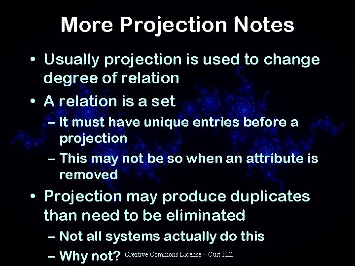 More Projection Notes • Usually projection is used to change degree of relation •