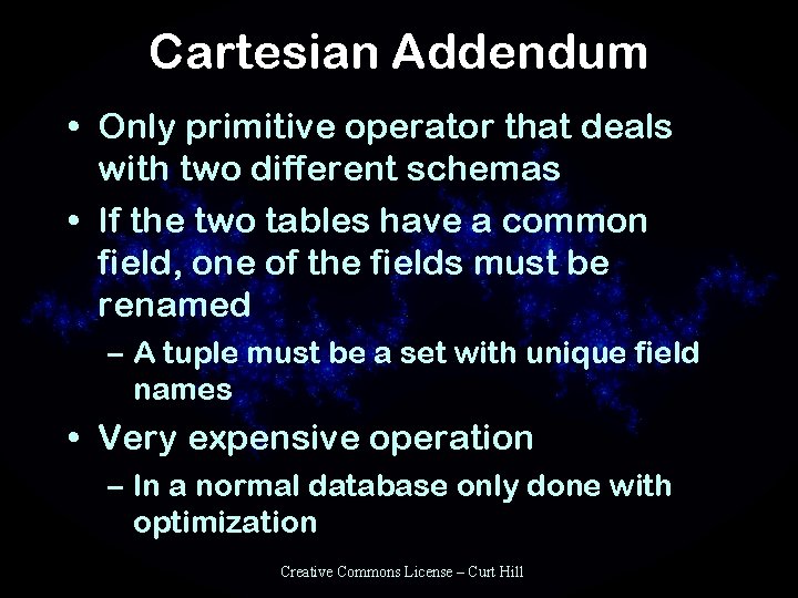 Cartesian Addendum • Only primitive operator that deals with two different schemas • If