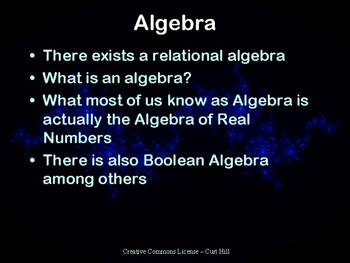 Algebra • There exists a relational algebra • What is an algebra? • What