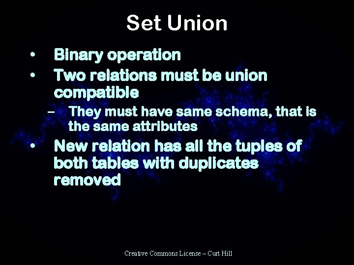 Set Union • • Binary operation Two relations must be union compatible – They