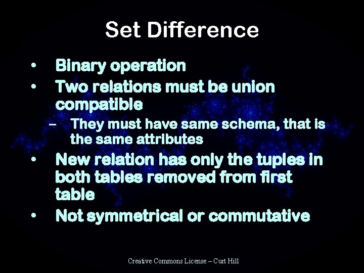 Set Difference • • Binary operation Two relations must be union compatible – They
