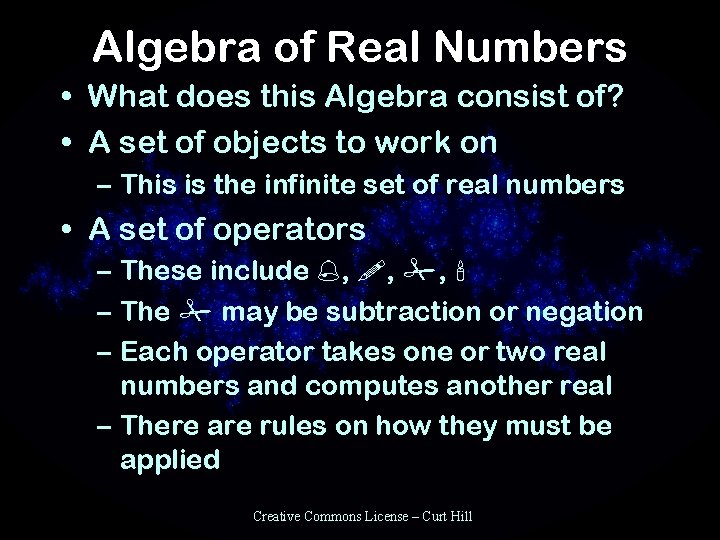 Algebra of Real Numbers • What does this Algebra consist of? • A set