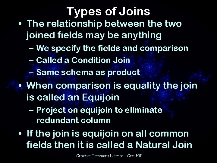 Types of Joins • The relationship between the two joined fields may be anything