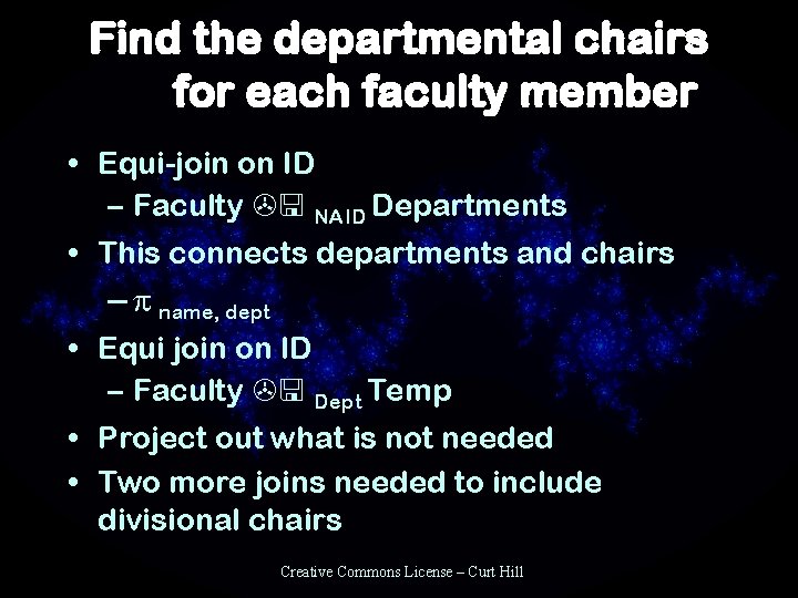 Find the departmental chairs for each faculty member • Equi-join on ID – Faculty