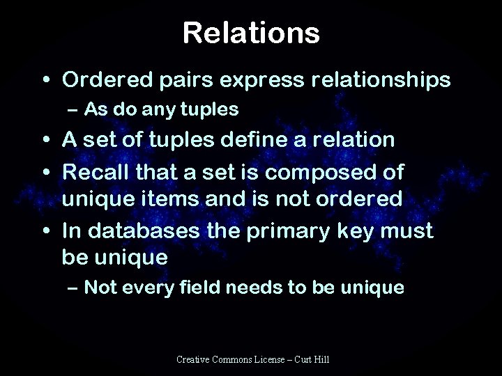 Relations • Ordered pairs express relationships – As do any tuples • A set