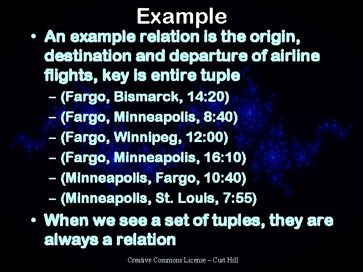 Example • An example relation is the origin, destination and departure of airline flights,