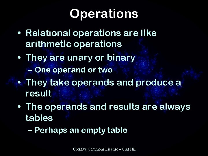 Operations • Relational operations are like arithmetic operations • They are unary or binary