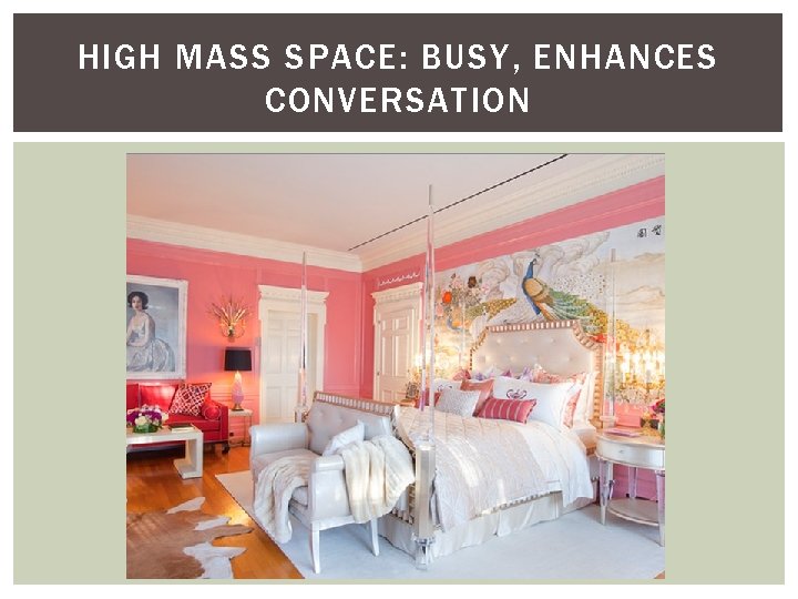 HIGH MASS SPACE: BUSY, ENHANCES CONVERSATION HIGH MASS SPACE: BUSY, ENHANCES CONVERSATION