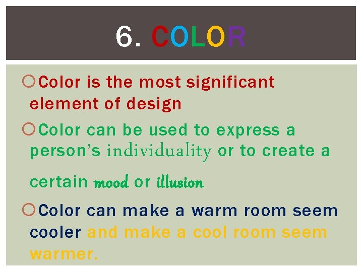 6. COLOR Color is the most significant element of design Color can be used 6. COLOR Color is the most significant element of design Color can be used